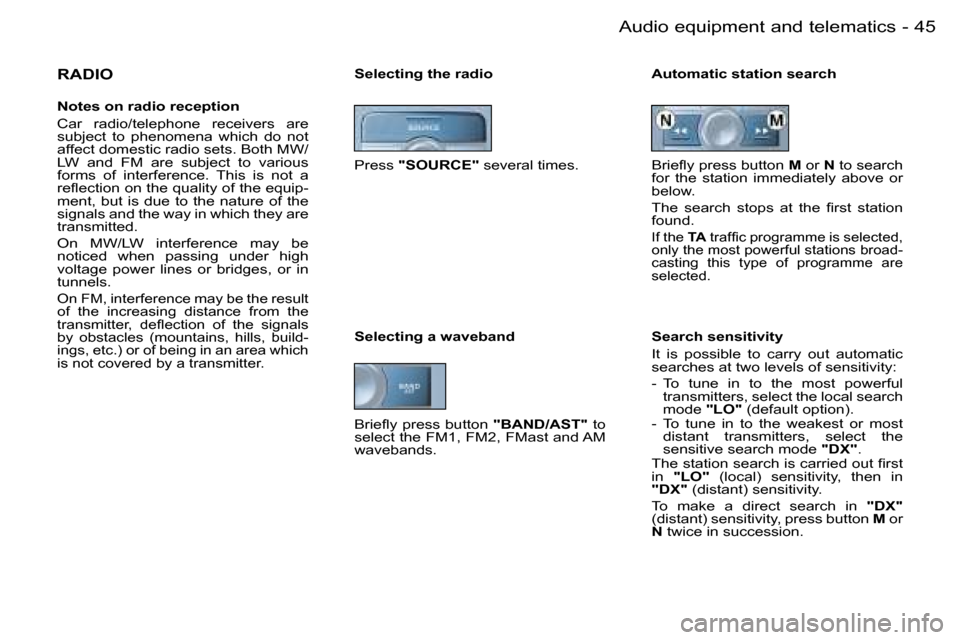 Peugeot 206 SW Dag 2006.5  Owners Manual �4�5
�-�A�u�d�i�o� �e�q�u�i�p�m�e�n�t� �a�n�d� �t�e�l�e�m�a�t�i�c�s
�R�A�D�I�O
�N�o�t�e�s� �o�n� �r�a�d�i�o� �r�e�c�e�p�t�i�o�n
�C�a�r�  �r�a�d�i�o�/�t�e�l�e�p�h�o�n�e�  �r�e�c�e�i�v�e�r�s�  �a�r�e� �