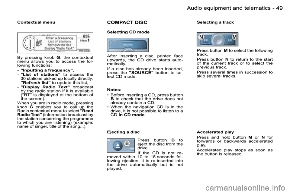Peugeot 206 SW Dag 2006.5  Owners Manual �4�9
�-�A�u�d�i�o� �e�q�u�i�p�m�e�n�t� �a�n�d� �t�e�l�e�m�a�t�i�c�s
�C�o�n�t�e�x�t�u�a�l� �m�e�n�u
�B�y�  �p�r�e�s�s�i�n�g�  �k�n�o�b� �G�,�  �t�h�e�  �c�o�n�t�e�x�t�u�a�l� �m�e�n�u�  �a�l�l�o�w�s�  �