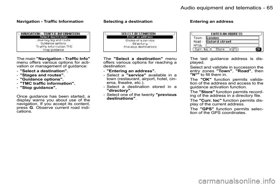 Peugeot 206 SW Dag 2006.5  Owners Manual �6�5
�-�A�u�d�i�o� �e�q�u�i�p�m�e�n�t� �a�n�d� �t�e�l�e�m�a�t�i�c�s
�T�h�e� �m�a�i�n� �"�N�a�v�i�g�a�t�i�o�n� �-� �T�r�a�f�ﬁ�c� �I�n�f�o�"�m�e�n�u�  �o�f�f�e�r�s�  �v�a�r�i�o�u�s�  �o�p�t�i�o�n�s�  