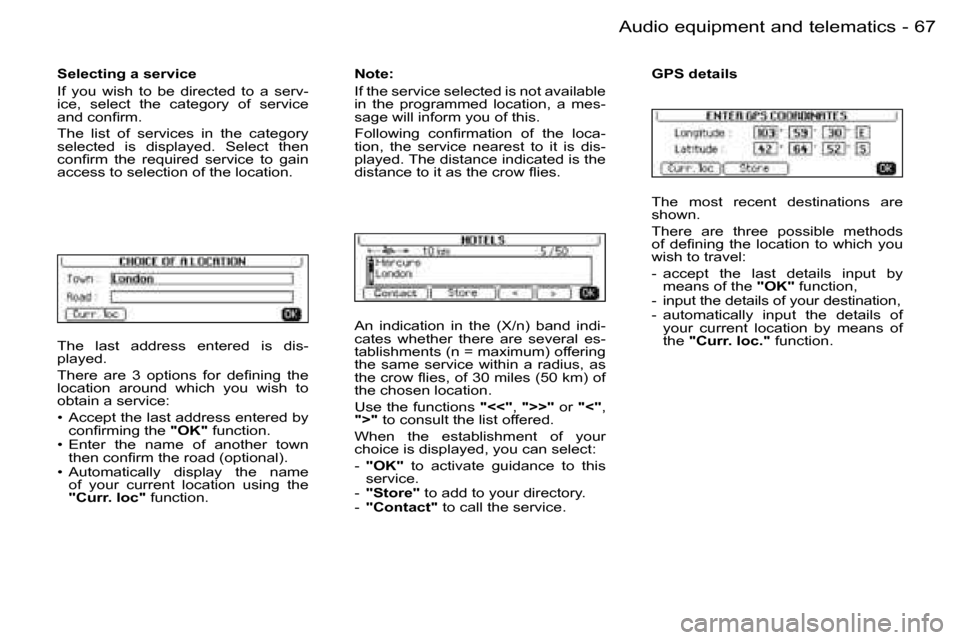 Peugeot 206 SW Dag 2006.5  Owners Manual �6�7
�-�A�u�d�i�o� �e�q�u�i�p�m�e�n�t� �a�n�d� �t�e�l�e�m�a�t�i�c�s
�T�h�e�  �l�a�s�t�  �a�d�d�r�e�s�s�  �e�n�t�e�r�e�d�  �i�s�  �d�i�s�-�p�l�a�y�e�d�.
�T�h�e�r�e�  �a�r�e�  �3�  �o�p�t�i�o�n�s�  �f�o
