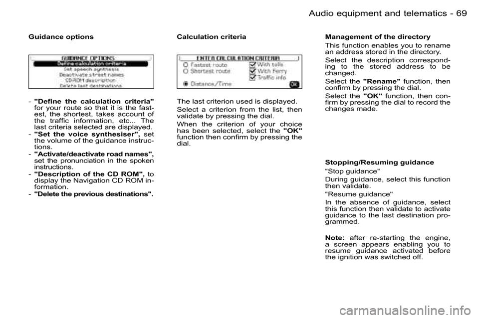 Peugeot 206 SW Dag 2006.5  Owners Manual �6�9
�-�A�u�d�i�o� �e�q�u�i�p�m�e�n�t� �a�n�d� �t�e�l�e�m�a�t�i�c�s
�-� �"�D�e�ﬁ�n�e�  �t�h�e�  �c�a�l�c�u�l�a�t�i�o�n�  �c�r�i�t�e�r�i�a�"�f�o�r�  �y�o�u�r�  �r�o�u�t�e�  �s�o�  �t�h�a�t�  �i�t�  �