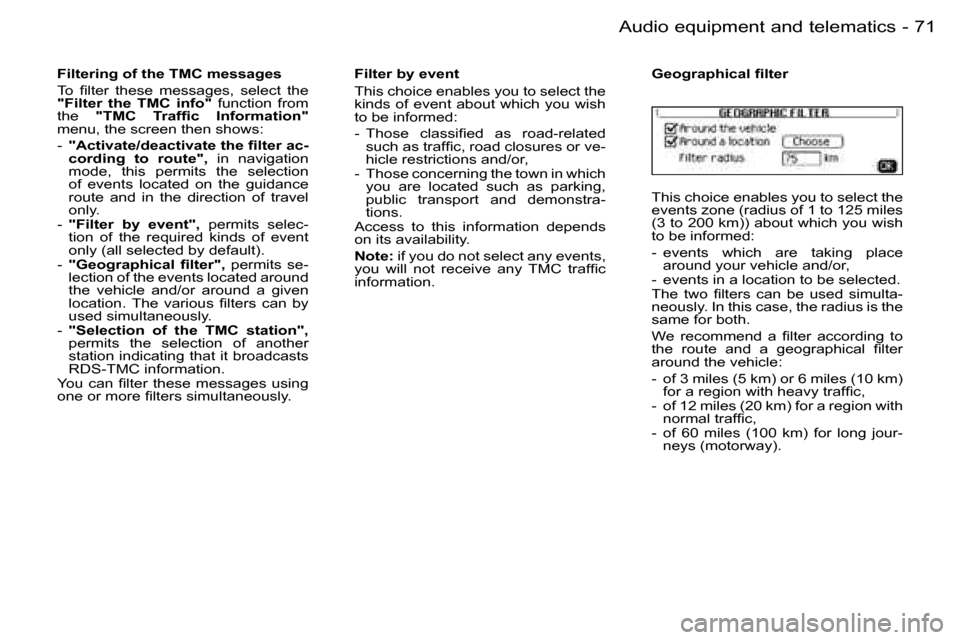 Peugeot 206 SW Dag 2006.5  Owners Manual �7�1
�-�A�u�d�i�o� �e�q�u�i�p�m�e�n�t� �a�n�d� �t�e�l�e�m�a�t�i�c�s
�F�i�l�t�e�r�i�n�g� �o�f� �t�h�e� �T�M�C� �m�e�s�s�a�g�e�s
�T�o�  �ﬁ�l�t�e�r�  �t�h�e�s�e�  �m�e�s�s�a�g�e�s�,�  �s�e�l�e�c�t�  �t