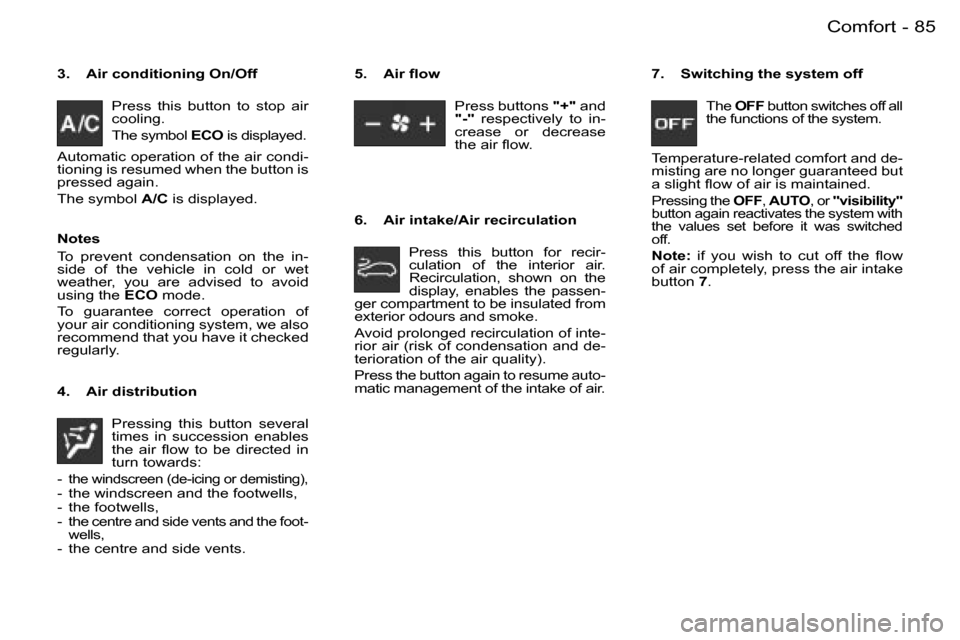 Peugeot 206 SW Dag 2006.5  Owners Manual �8�5�C�o�m�f�o�r�t�-
�3�.�  �A�i�r� �c�o�n�d�i�t�i�o�n�i�n�g� �O�n�/�O�f�f
�P�r�e�s�s�  �t�h�i�s�  �b�u�t�t�o�n�  �t�o�  �s�t�o�p�  �a�i�r� �c�o�o�l�i�n�g�.� 
�T�h�e�s�y�m�b�o�l� �E�C�O� �i�s� �d�i�s�