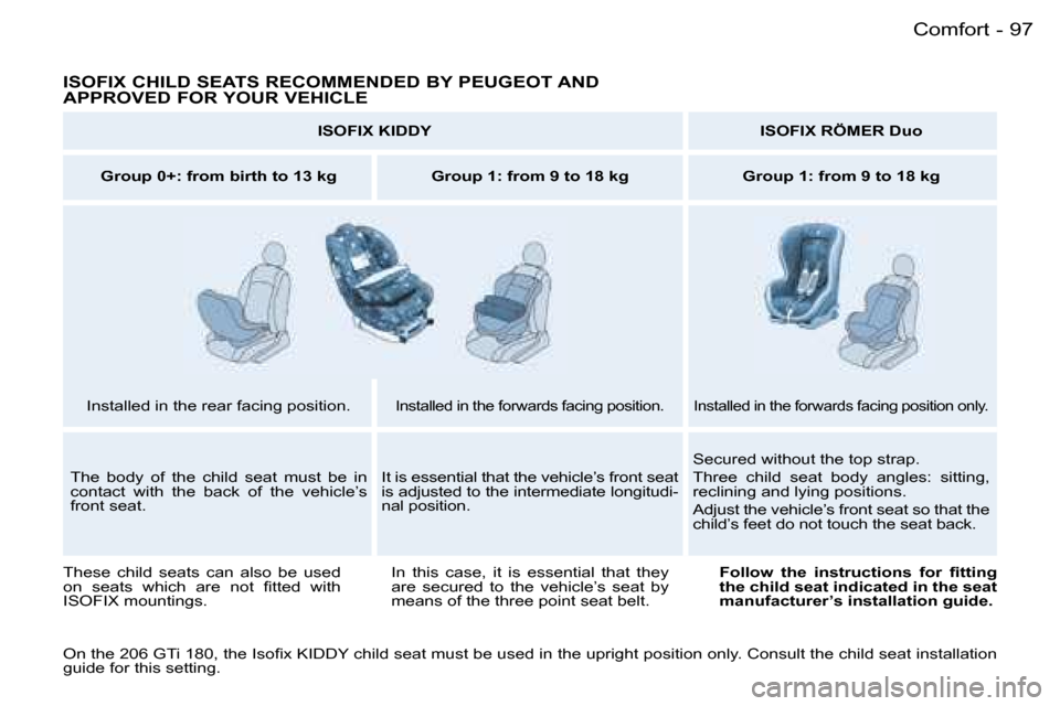 Peugeot 206 SW Dag 2006.5  Owners Manual �9�7�C�o�m�f�o�r�t�-
�I�S�O�F�I�X� �C�H�I�L�D� �S�E�A�T�S� �R�E�C�O�M�M�E�N�D�E�D� �B�Y� �P�E�U�G�E�O�T� �A�N�D�  
�A�P�P�R�O�V�E�D� �F�O�R� �Y�O�U�R� �V�E�H�I�C�L�E
�I�S�O�F�I�X� �K�I�D�D�Y�I�S�O�F�I