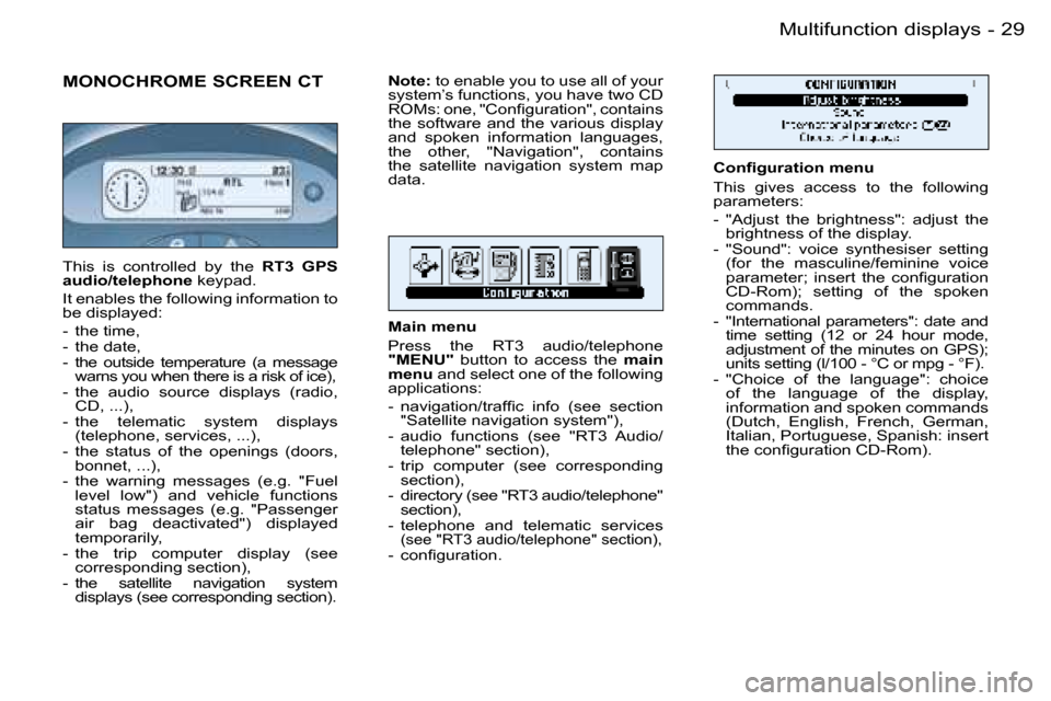 Peugeot 206 SW Dag 2006  Owners Manual �2�9�M�u�l�t�i�f�u�n�c�t�i�o�n� �d�i�s�p�l�a�y�s�-
�M�O�N�O�C�H�R�O�M�E� �S�C�R�E�E�N� �C�T
�C�o�n�ﬁ�g�u�r�a�t�i�o�n �m�e�n�u 
�T�h�i�s�  �g�i�v�e�s�  �a�c�c�e�s�s�  �t�o�  �t�h�e�  �f�o�l�l�o�w�i�n