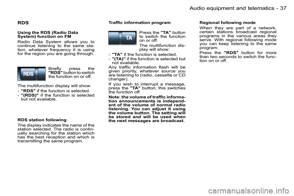 Peugeot 206 SW Dag 2006  Owners Manual �3�7�A�u�d�i�o� �e�q�u�i�p�m�e�n�t� �a�n�d� �t�e�l�e�m�a�t�i�c�s�-
�R�D�S
�U�s�i�n�g� �t�h�e� �R�D�S� �(�R�a�d�i�o� �D�a�t�a�  
�S�y�s�t�e�m�)� �f�u�n�c�t�i�o�n� �o�n� �F�M 
�R�a�d�i�o�  �D�a�t�a�  �S