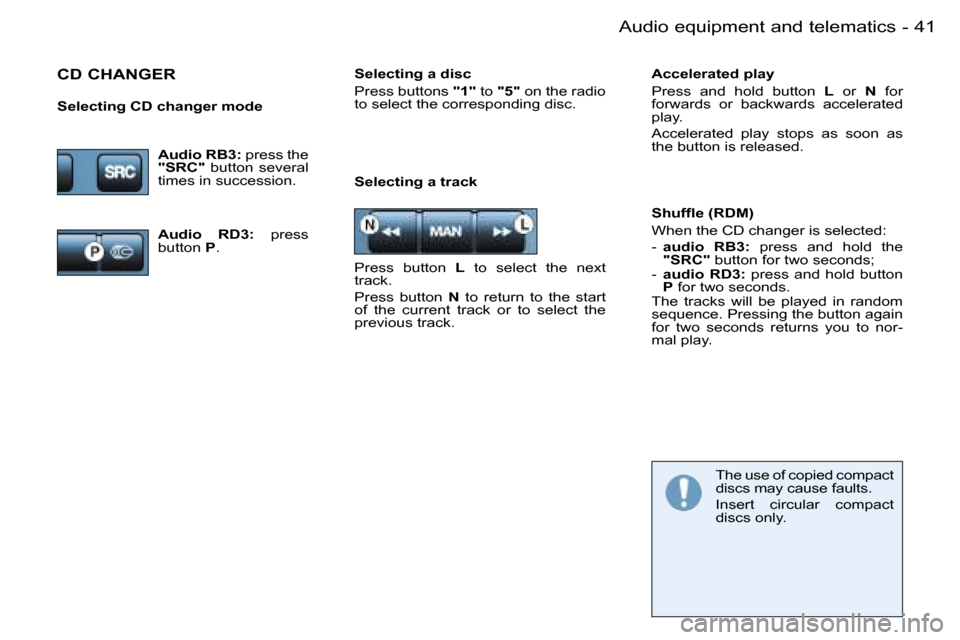 Peugeot 206 SW Dag 2006  Owners Manual �4�1�A�u�d�i�o� �e�q�u�i�p�m�e�n�t� �a�n�d� �t�e�l�e�m�a�t�i�c�s�-
�S�e�l�e�c�t�i�n�g� �a� �t�r�a�c�k�S�h�u�f�ﬂ�e �(�R�D�M�) 
�W�h�e�n� �t�h�e� �C�D� �c�h�a�n�g�e�r� �i�s� �s�e�l�e�c�t�e�d�: 
�-� �a
