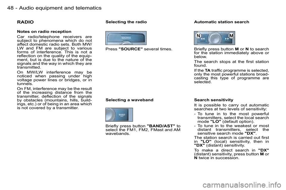 Peugeot 206 SW Dag 2006  Owners Manual �4�8 �-�A�u�d�i�o� �e�q�u�i�p�m�e�n�t� �a�n�d� �t�e�l�e�m�a�t�i�c�s
�R�A�D�I�O
�N�o�t�e�s� �o�n� �r�a�d�i�o� �r�e�c�e�p�t�i�o�n 
�C�a�r�  �r�a�d�i�o�/�t�e�l�e�p�h�o�n�e�  �r�e�c�e�i�v�e�r�s�  �a�r�e� 