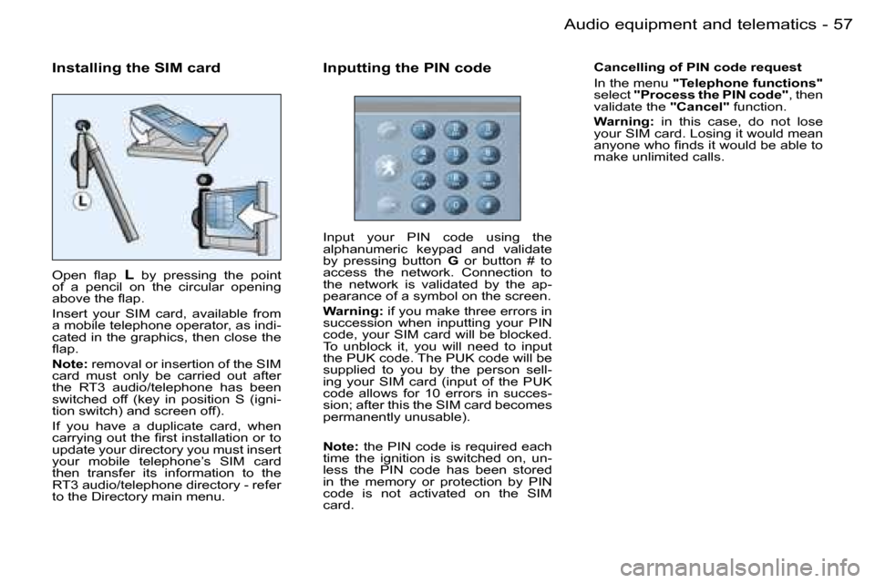 Peugeot 206 SW Dag 2006  Owners Manual �5�7
�-�A�u�d�i�o� �e�q�u�i�p�m�e�n�t� �a�n�d� �t�e�l�e�m�a�t�i�c�s
�I�n�s�t�a�l�l�i�n�g� �t�h�e� �S�I�M� �c�a�r�d
�O�p�e�n�  �ﬂ�a�p�  �L�  �b�y�  �p�r�e�s�s�i�n�g�  �t�h�e�  �p�o�i�n�t� 
�o�f�  �a�
