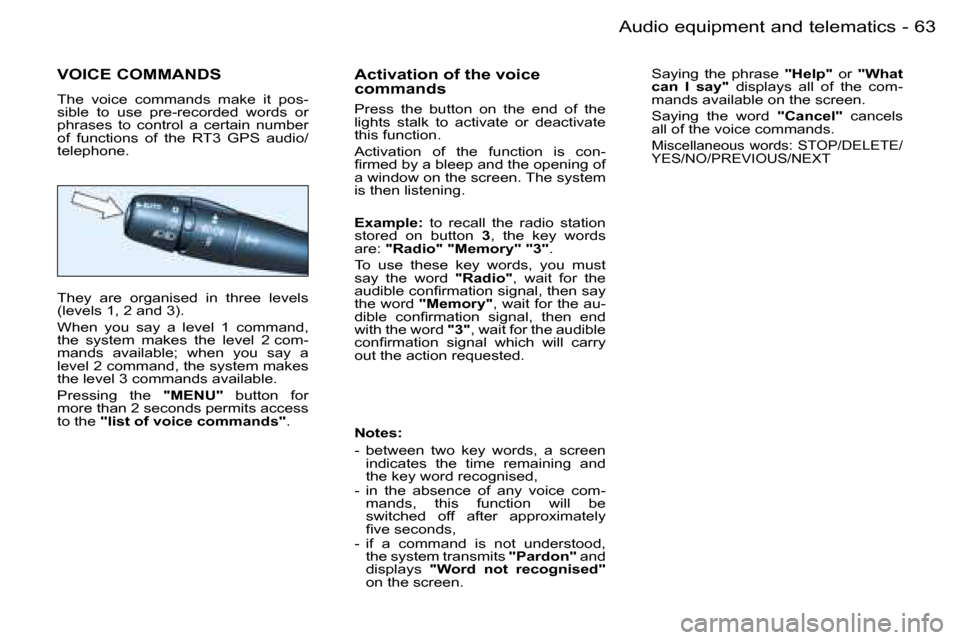 Peugeot 206 SW Dag 2006  Owners Manual �6�3
�-�A�u�d�i�o� �e�q�u�i�p�m�e�n�t� �a�n�d� �t�e�l�e�m�a�t�i�c�s
�V�O�I�C�E� �C�O�M�M�A�N�D�S
�T�h�e�  �v�o�i�c�e�  �c�o�m�m�a�n�d�s�  �m�a�k�e�  �i�t�  �p�o�s�- 
�s�i�b�l�e�  �t�o�  �u�s�e�  �p�r�