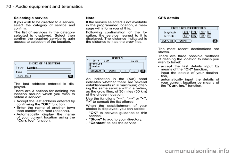 Peugeot 206 SW Dag 2006  Owners Manual �7�0 �-�A�u�d�i�o� �e�q�u�i�p�m�e�n�t� �a�n�d� �t�e�l�e�m�a�t�i�c�s
�T�h�e�  �l�a�s�t�  �a�d�d�r�e�s�s�  �e�n�t�e�r�e�d�  �i�s�  �d�i�s�- 
�p�l�a�y�e�d�. 
�T�h�e�r�e�  �a�r�e�  �3�  �o�p�t�i�o�n�s�  �
