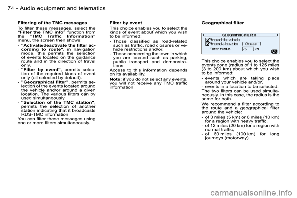 Peugeot 206 SW Dag 2006  Owners Manual �7�4 �-�A�u�d�i�o� �e�q�u�i�p�m�e�n�t� �a�n�d� �t�e�l�e�m�a�t�i�c�s
�F�i�l�t�e�r�i�n�g� �o�f� �t�h�e� �T�M�C� �m�e�s�s�a�g�e�s 
�T�o�  �ﬁ�l�t�e�r �t�h�e�s�e �m�e�s�s�a�g�e�s�, �s�e�l�e�c�t �t�h�e 
�