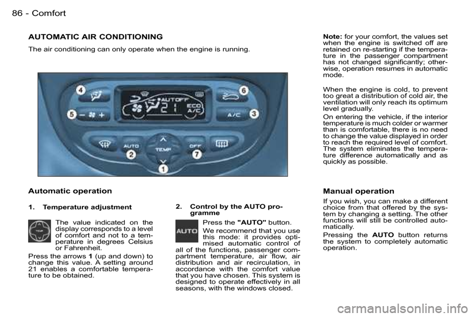 Peugeot 206 SW Dag 2006  Owners Manual �C�o�m�f�o�r�t�8�6 �-
�A�U�T�O�M�A�T�I�C� �A�I�R� �C�O�N�D�I�T�I�O�N�I�N�G
�T�h�e� �a�i�r� �c�o�n�d�i�t�i�o�n�i�n�g� �c�a�n� �o�n�l�y� �o�p�e�r�a�t�e� �w�h�e�n� �t�h�e� �e�n�g�i�n�e� �i�s� �r�u�n�n�i�