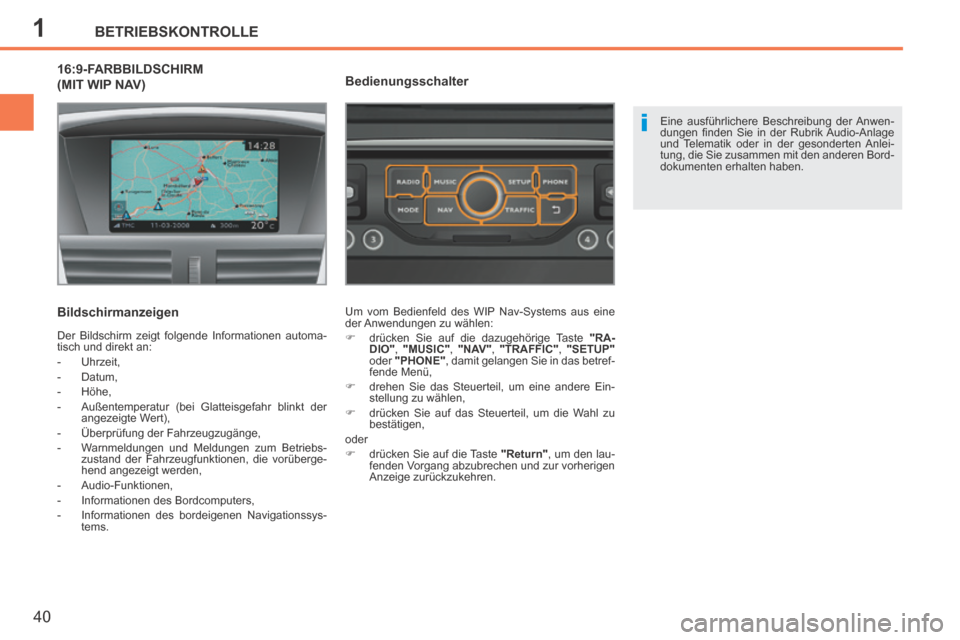 Peugeot 207 CC 2014 Betriebsanleitung (in German) 1
i
BETRIEBSKONTROLLE
40
207cc_de_Chap01_Controle de marche_ed01-2014
16:9-FARBBILDSCHIRM (MIT WIP NAV)
Bildschirmanzeigen
Der Bildschirm zeigt folgende Informationen automa-
tisch und direkt an: Peugeot 207 CC 2014 Betriebsanleitung (in German) 1
i
BETRIEBSKONTROLLE
40
207cc_de_Chap01_Controle de marche_ed01-2014
16:9-FARBBILDSCHIRM (MIT WIP NAV)
Bildschirmanzeigen
Der Bildschirm zeigt folgende Informationen automa-
tisch und direkt an: