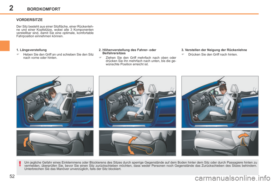 Peugeot 207 CC 2014 Betriebsanleitung (in German) 2
!
BORDKOMFORT
52
207cc_de_Chap02_Confort_ed01-2014
VORDERSITZE
Der Sitz besteht aus einer Sitzfl äche, einer Rückenleh-
ne und einer Kopfstütze, wobei alle 3 Komponenten
verstellbar sind, dam Peugeot 207 CC 2014 Betriebsanleitung (in German) 2
!
BORDKOMFORT
52
207cc_de_Chap02_Confort_ed01-2014
VORDERSITZE
Der Sitz besteht aus einer Sitzfl äche, einer Rückenleh-
ne und einer Kopfstütze, wobei alle 3 Komponenten
verstellbar sind, dam