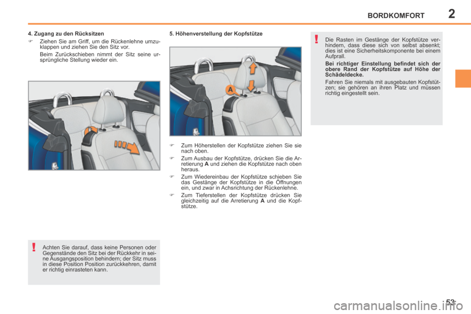 Peugeot 207 CC 2014 Betriebsanleitung (in German) 2
!
!
BORDKOMFORT
53
207cc_de_Chap02_Confort_ed01-2014
4. Zugang zu den Rücksitzen
Ziehen Sie am Griff, um die Rückenlehne umzu-klappen und ziehen Sie den Sitz vor.
Beim Zurückschie Peugeot 207 CC 2014 Betriebsanleitung (in German) 2
!
!
BORDKOMFORT
53
207cc_de_Chap02_Confort_ed01-2014
4. Zugang zu den Rücksitzen
Ziehen Sie am Griff, um die Rückenlehne umzu-klappen und ziehen Sie den Sitz vor.
Beim Zurückschie