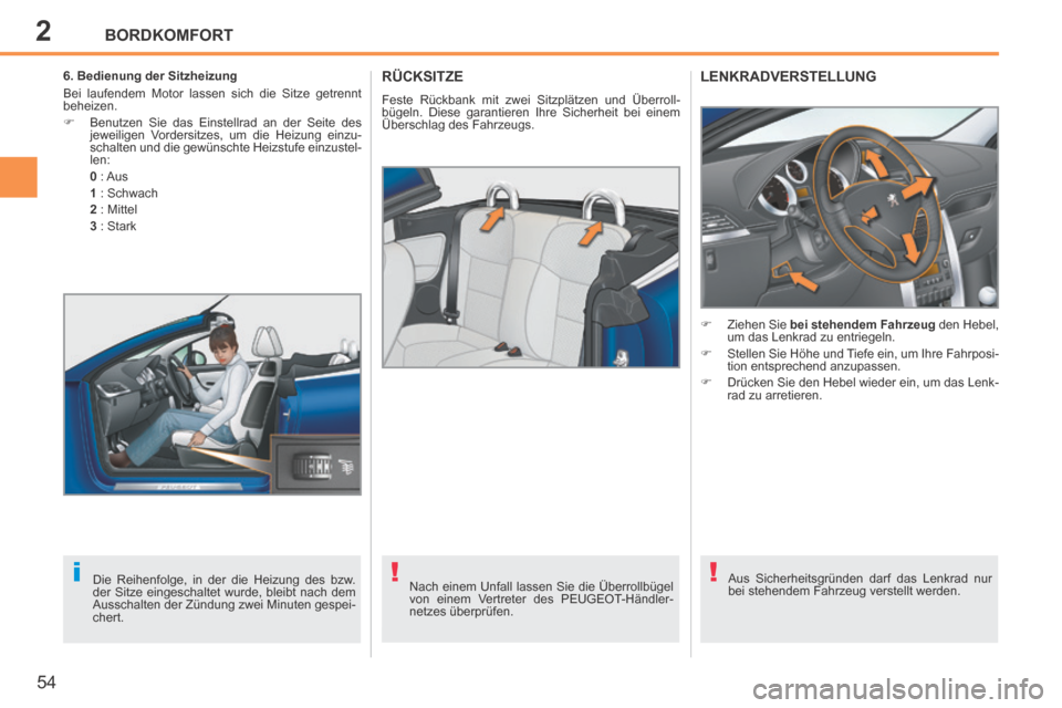 Peugeot 207 CC 2014 Betriebsanleitung (in German) 2
!i!
BORDKOMFORT
54
207cc_de_Chap02_Confort_ed01-2014
RÜCKSITZE
Feste Rückbank mit zwei Sitzplätzen und Überroll-
bügeln. Diese garantieren Ihre Sicherheit bei einem
Überschlag des Fahrzeugs Peugeot 207 CC 2014 Betriebsanleitung (in German) 2
!i!
BORDKOMFORT
54
207cc_de_Chap02_Confort_ed01-2014
RÜCKSITZE
Feste Rückbank mit zwei Sitzplätzen und Überroll-
bügeln. Diese garantieren Ihre Sicherheit bei einem
Überschlag des Fahrzeugs