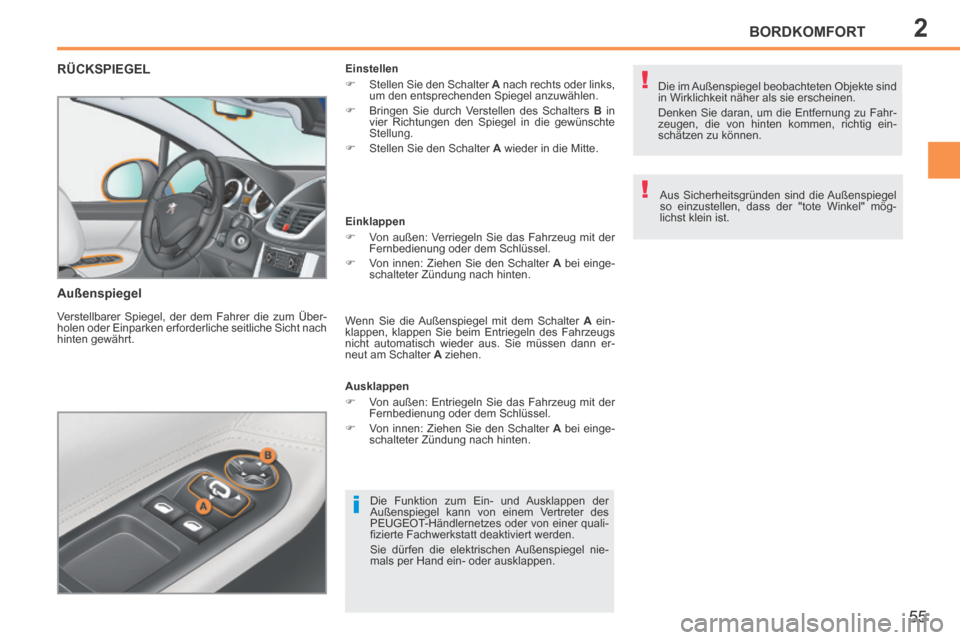 Peugeot 207 CC 2014 Betriebsanleitung (in German) 2
i
!
!
BORDKOMFORT
55
207cc_de_Chap02_Confort_ed01-2014
RÜCKSPIEGEL
Außenspiegel
Verstellbarer Spiegel, der dem Fahrer die zum Über-
holen oder Einparken erforderliche seitliche Sicht nach
h Peugeot 207 CC 2014 Betriebsanleitung (in German) 2
i
!
!
BORDKOMFORT
55
207cc_de_Chap02_Confort_ed01-2014
RÜCKSPIEGEL
Außenspiegel
Verstellbarer Spiegel, der dem Fahrer die zum Über-
holen oder Einparken erforderliche seitliche Sicht nach
h