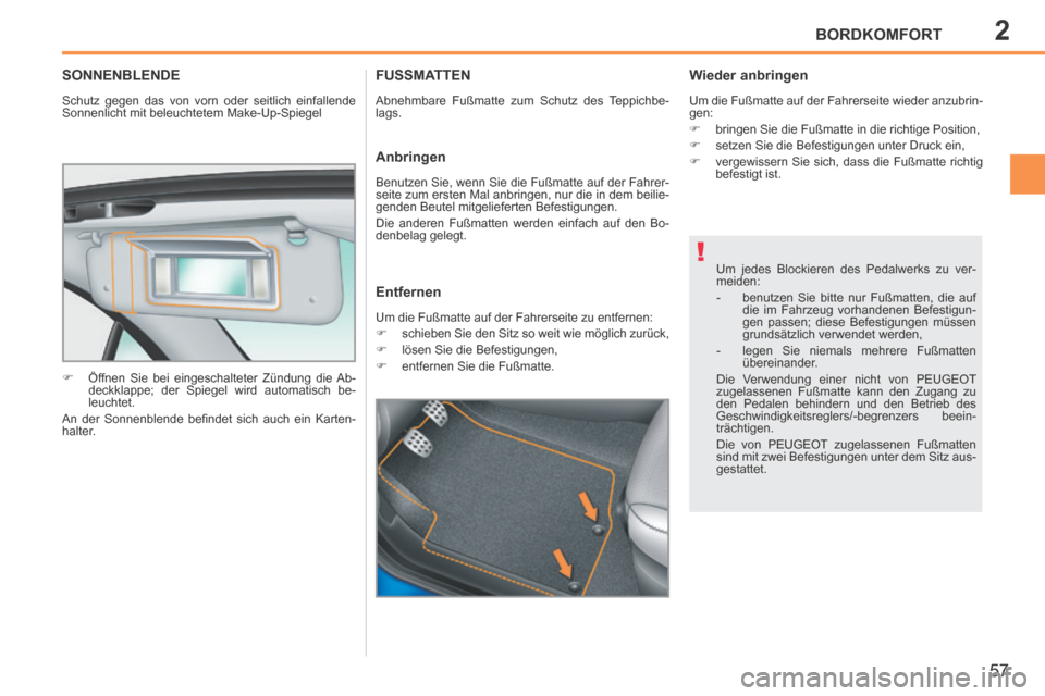 Peugeot 207 CC 2014 Betriebsanleitung (in German) 2
!
BORDKOMFORT
57
207cc_de_Chap02_Confort_ed01-2014
SONNENBLENDE
Schutz gegen das von vorn oder seitlich einfallende
Sonnenlicht mit beleuchtetem Make-Up-Spiegel
Öffnen Sie bei eingesch Peugeot 207 CC 2014 Betriebsanleitung (in German) 2
!
BORDKOMFORT
57
207cc_de_Chap02_Confort_ed01-2014
SONNENBLENDE
Schutz gegen das von vorn oder seitlich einfallende
Sonnenlicht mit beleuchtetem Make-Up-Spiegel
Öffnen Sie bei eingesch