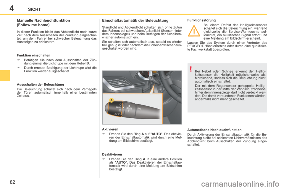 Peugeot 207 CC 2014 Betriebsanleitung (in German) 4
!
82
SICHT
207cc_de_Chap04_Visibilite_ed01-2014
Bei Nebel oder Schnee erkennt der Hellig-
keitssensor die Helligkeit möglicherweise als
hinreichend, sodass sich die Beleuchtung nicht
automatisch Peugeot 207 CC 2014 Betriebsanleitung (in German) 4
!
82
SICHT
207cc_de_Chap04_Visibilite_ed01-2014
Bei Nebel oder Schnee erkennt der Hellig-
keitssensor die Helligkeit möglicherweise als
hinreichend, sodass sich die Beleuchtung nicht
automatisch