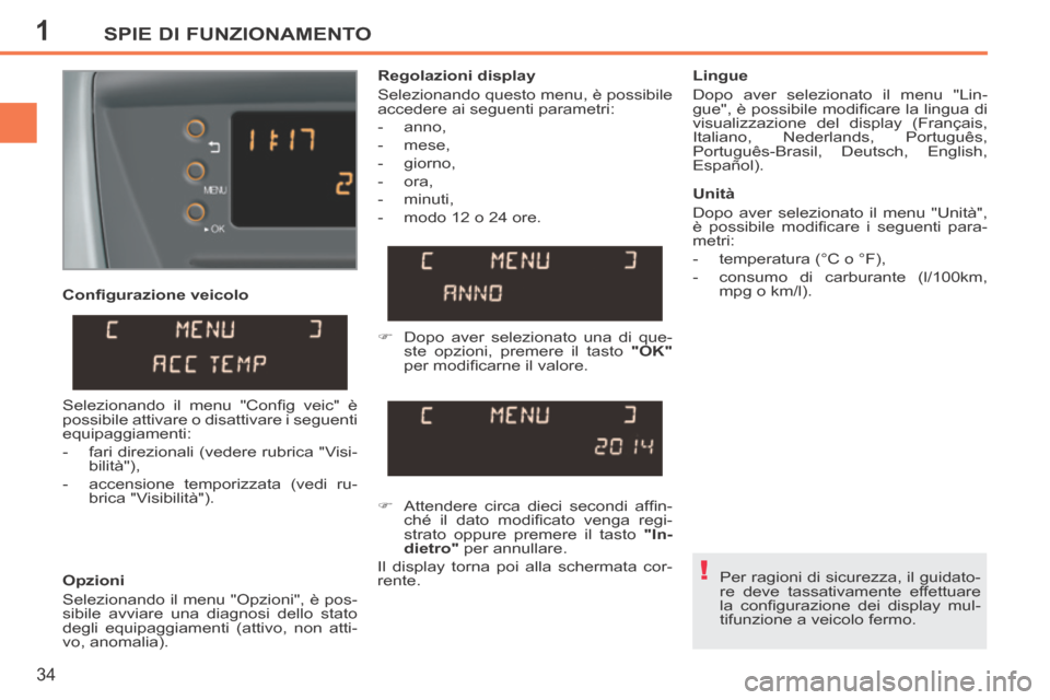 Peugeot 207 CC 2014  Manuale del proprietario (in Italian) 1
!
SPIE DI FUNZIONAMENTO
34
207cc_it_Chap01_Controle de marche_ed01-2014
  Conﬁ gurazione veicolo 
  Opzioni 
 Selezionando il menu "Opzioni", è pos-
sibile avviare una diagnosi dello stato 
degli