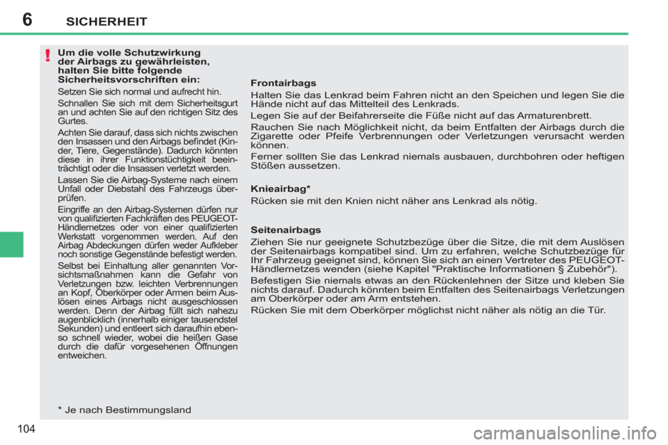 Peugeot 207 CC 2012 Betriebsanleitung (in German) 6
!
SICHERHEIT
104
Um die volle Schutzwirkung
der Airbags zu gewährleisten,
halten Sie bitte folgende
Sicherheitsvorschriften ein:
Setzen Sie sich normal und aufrecht hin.
Schnallen Si Peugeot 207 CC 2012 Betriebsanleitung (in German) 6
!
SICHERHEIT
104
Um die volle Schutzwirkung
der Airbags zu gewährleisten,
halten Sie bitte folgende
Sicherheitsvorschriften ein:
Setzen Sie sich normal und aufrecht hin.
Schnallen Si