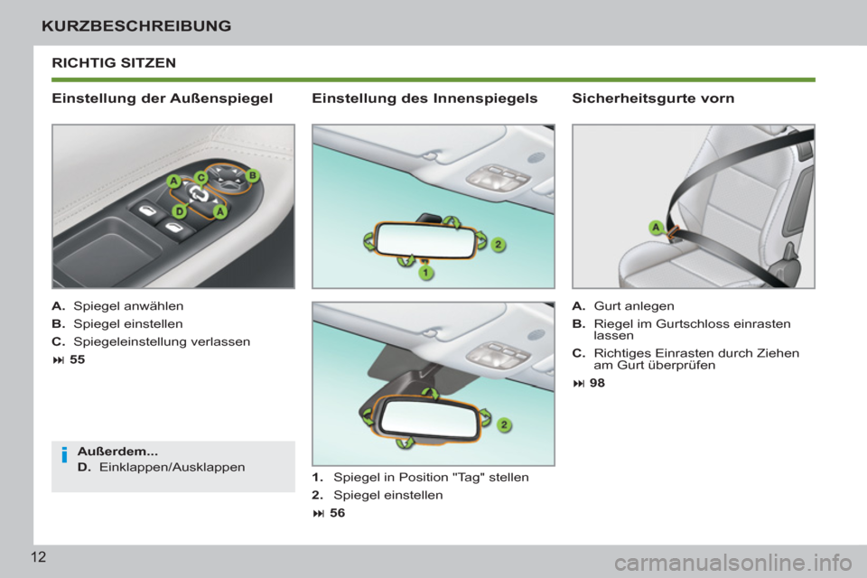 Peugeot 207 CC 2012  Betriebsanleitung (in German) i
12
KURZBESCHREIBUNG
  RICHTIG SITZEN
   
Einstellung der Außenspiegel 
 
 
A. 
 Spiegel anwählen 
   
B. 
 Spiegel einstellen 
   
C. 
 Spiegeleinstellung verlassen 
   
 
� 
 55  
   
Außerdem.