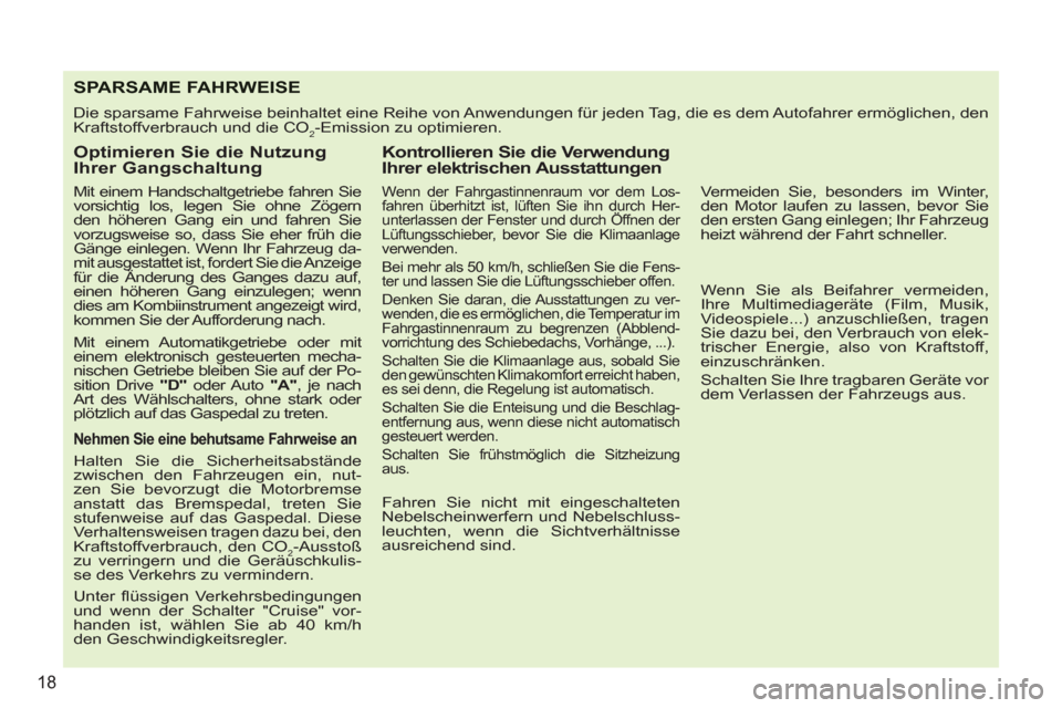 Peugeot 207 CC 2012 Betriebsanleitung (in German) 18
SPA RSAME FAHRWEISE
Die sparsame Fahrweise beinhaltet eine Reihe von Anwendungen für jeden Tag, die es dem Autofahrer ermöglichen, den
Kraftstoffverbrauch und die CO
2-Emission zu optimieren. Peugeot 207 CC 2012 Betriebsanleitung (in German) 18
SPA RSAME FAHRWEISE
Die sparsame Fahrweise beinhaltet eine Reihe von Anwendungen für jeden Tag, die es dem Autofahrer ermöglichen, den
Kraftstoffverbrauch und die CO
2-Emission zu optimieren.