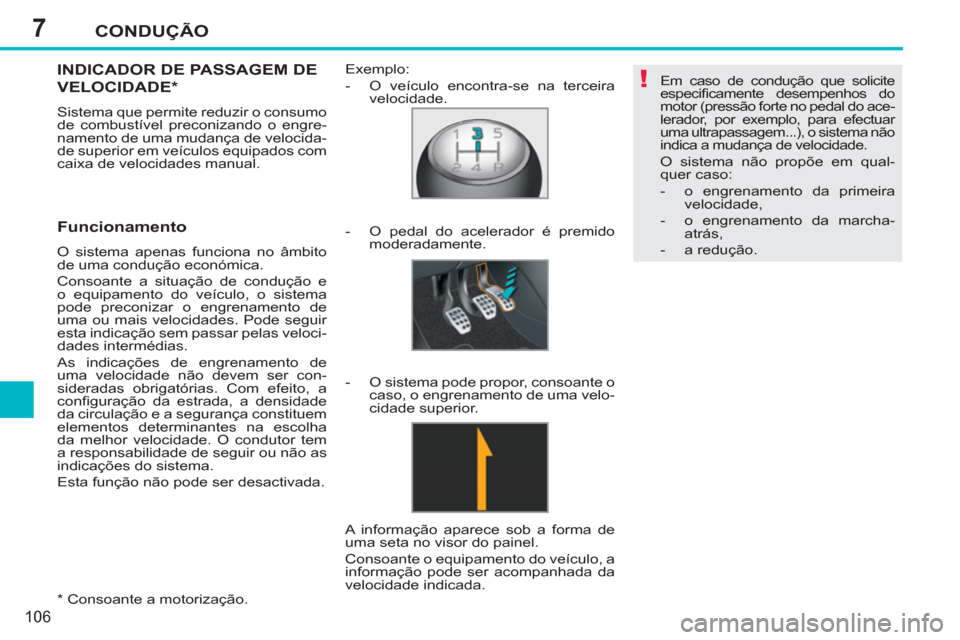 Peugeot 207 CC 2012 Manual do proprietário (in Portuguese) 7
!
CONDUÇÃO
106
* Consoante a motorização.
INDICADOR DE PASSAGEM DE
VELOCIDADE *
Sistema que permite reduzir o consumo
de combustível preconizando o engre-
namento de uma mudança de Peugeot 207 CC 2012 Manual do proprietário (in Portuguese) 7
!
CONDUÇÃO
106
* Consoante a motorização.
INDICADOR DE PASSAGEM DE
VELOCIDADE *
Sistema que permite reduzir o consumo
de combustível preconizando o engre-
namento de uma mudança de