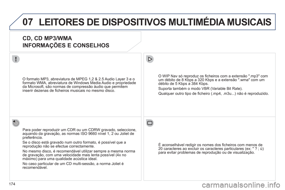 Peugeot 207 CC 2012 Manual do proprietário (in Portuguese) 174
07LEITORES DE DISPOSITIVOS MULTIMÉDIA MUSICAIS
CD, CD MP3/WMA
INFORMAÇÕES E CONSELHOS
Para poder reproduzir um CDR ou um CDRW gravado, seleccione,aquando da gravação, as norm Peugeot 207 CC 2012 Manual do proprietário (in Portuguese) 174
07LEITORES DE DISPOSITIVOS MULTIMÉDIA MUSICAIS
CD, CD MP3/WMA
INFORMAÇÕES E CONSELHOS
Para poder reproduzir um CDR ou um CDRW gravado, seleccione,aquando da gravação, as norm