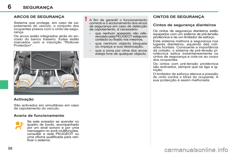 Peugeot 207 CC 2012 Manual do proprietário (in Portuguese) 6
!
SEGURANÇA
98
CINTOS DE SEGURANÇA ARCOS DE SEGURANÇA
Sistema que protege, em caso de ca-
potamento do veículo, o conjunto dos
ocupantes presos com o cinto-de-segu-
rança.
Os arcos est Peugeot 207 CC 2012 Manual do proprietário (in Portuguese) 6
!
SEGURANÇA
98
CINTOS DE SEGURANÇA ARCOS DE SEGURANÇA
Sistema que protege, em caso de ca-
potamento do veículo, o conjunto dos
ocupantes presos com o cinto-de-segu-
rança.
Os arcos est