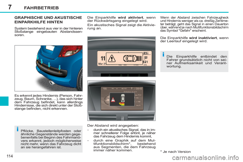 Peugeot 207 CC 2011.5 Betriebsanleitung (in German) 7
i
i
FAHRBETRIEB
11 4
GRAPHISCHE UND AKUSTISCHE
EINPARKHILFE HINTEN
System bestehend aus vier in der hinteren
Stoßstange eingebauten Abstandssen-
soren.
Es erkennt jedes Hindernis (Person, Fah Peugeot 207 CC 2011.5 Betriebsanleitung (in German) 7
i
i
FAHRBETRIEB
11 4
GRAPHISCHE UND AKUSTISCHE
EINPARKHILFE HINTEN
System bestehend aus vier in der hinteren
Stoßstange eingebauten Abstandssen-
soren.
Es erkennt jedes Hindernis (Person, Fah