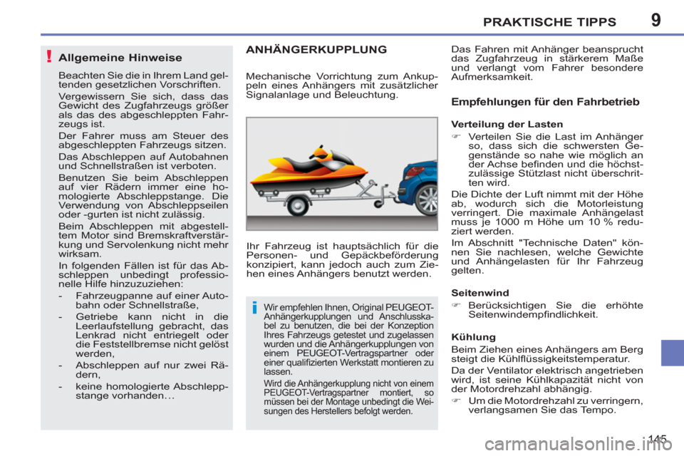 Peugeot 207 CC 2011.5 Betriebsanleitung (in German) 9
!
i
PRAKTISCHE TIPPS
145
Allgemeine Hinweise
Beachten Sie die in Ihrem Land gel-
tenden gesetzlichen Vorschriften.
Vergewissern Sie sich, dass das
Gewicht des Zugfahrzeugs größer
als das de Peugeot 207 CC 2011.5 Betriebsanleitung (in German) 9
!
i
PRAKTISCHE TIPPS
145
Allgemeine Hinweise
Beachten Sie die in Ihrem Land gel-
tenden gesetzlichen Vorschriften.
Vergewissern Sie sich, dass das
Gewicht des Zugfahrzeugs größer
als das de