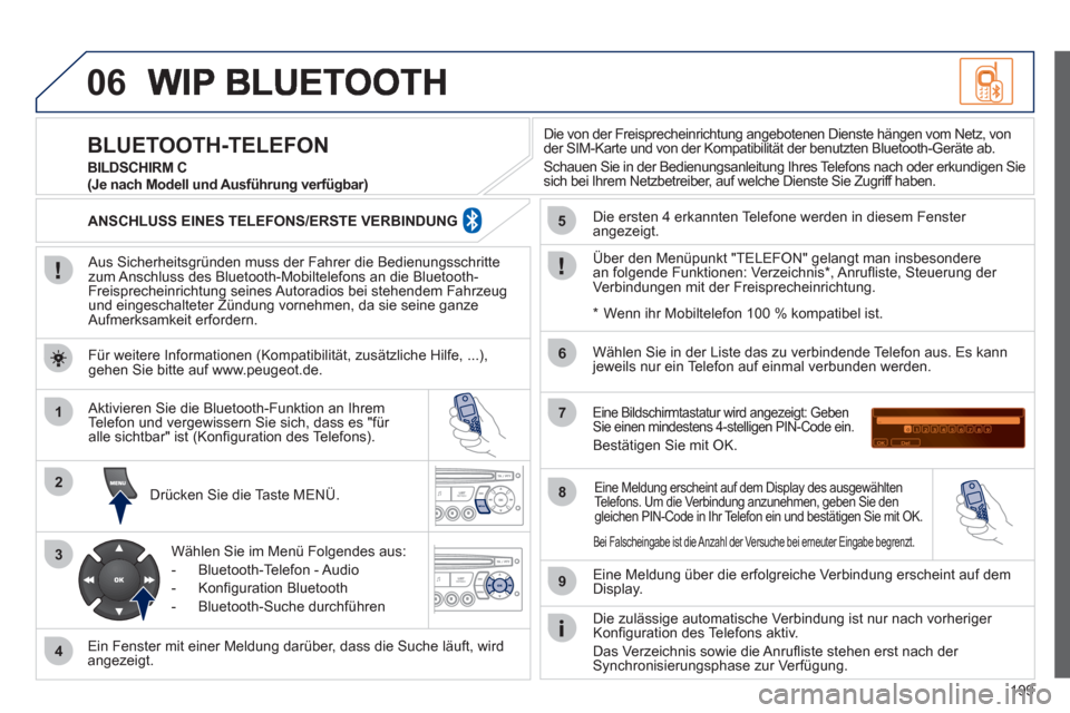 Peugeot 207 CC 2011.5 Betriebsanleitung (in German) 199
06
1
2
3
4
5
6
7
8
9
MENU
OK
Aus Sicherheitsgründen muss der Fahrer die Bedienungsschrittezum Anschluss des Bluetooth-Mobiltelefons an die Bluetooth-Freisprecheinrichtung seines Autoradios be Peugeot 207 CC 2011.5 Betriebsanleitung (in German) 199
06
1
2
3
4
5
6
7
8
9
MENU
OK
Aus Sicherheitsgründen muss der Fahrer die Bedienungsschrittezum Anschluss des Bluetooth-Mobiltelefons an die Bluetooth-Freisprecheinrichtung seines Autoradios be