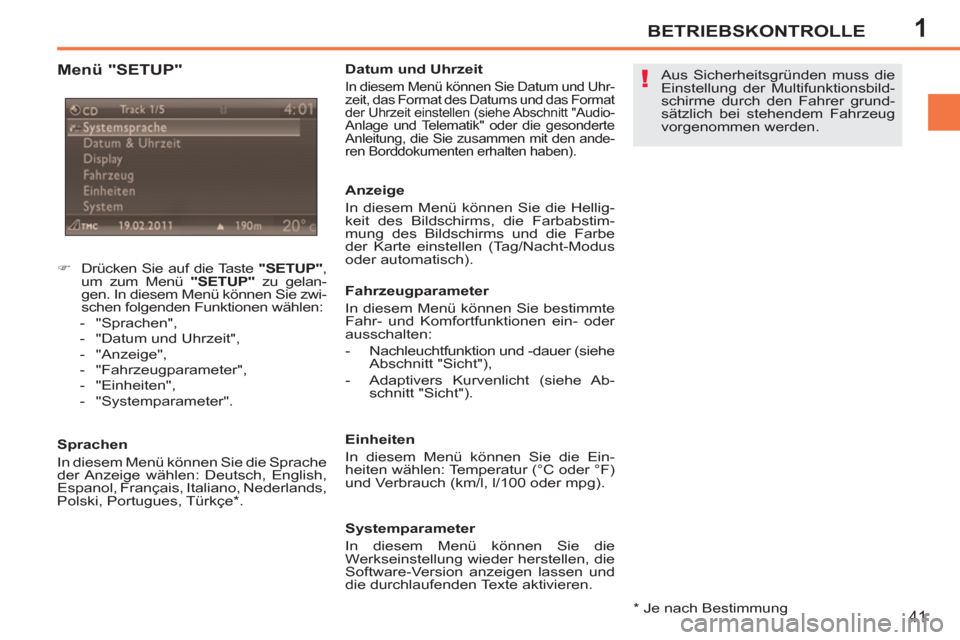 Peugeot 207 CC 2011.5  Betriebsanleitung (in German) 1
!
BETRIEBSKONTROLLE
41
   
Menü "SETUP" 
 
 
 
 
�) 
  Drücken Sie auf die Taste  "SETUP" 
, 
um zum Menü  "SETUP" 
 zu gelan-
gen. In diesem Menü können Sie zwi-
schen folgenden Funktionen wä