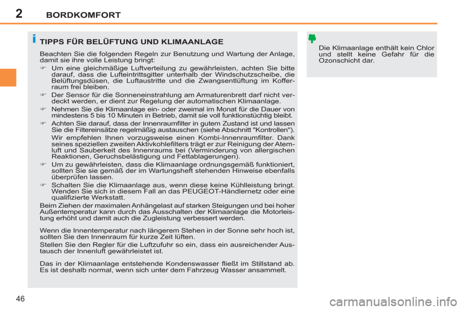 Peugeot 207 CC 2011.5  Betriebsanleitung (in German) 2
i
BORDKOMFORT
46
  Die Klimaanlage enthält kein Chlor 
und stellt keine Gefahr für die 
Ozonschicht dar.  TIPPS FÜR BELÜFTUNG UND KLIMAANLAGE 
 
Beachten Sie die folgenden Regeln zur Benutzung u Peugeot 207 CC 2011.5  Betriebsanleitung (in German) 2
i
BORDKOMFORT
46
  Die Klimaanlage enthält kein Chlor 
und stellt keine Gefahr für die 
Ozonschicht dar.  TIPPS FÜR BELÜFTUNG UND KLIMAANLAGE 
 
Beachten Sie die folgenden Regeln zur Benutzung u