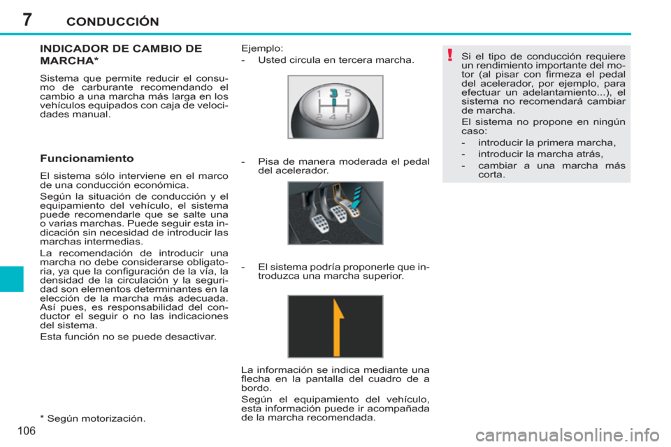 Peugeot 207 CC 2011.5 Manual del propietario (in Spanish) 7
!
CONDUCCIÓN
106
* Según motorización.
INDICADOR DE CAMBIO DE
MARCHA *
Sistema que permite reducir el consu-
mo de carburante recomendando el
cambio a una marcha más larga en los
v Peugeot 207 CC 2011.5 Manual del propietario (in Spanish) 7
!
CONDUCCIÓN
106
* Según motorización.
INDICADOR DE CAMBIO DE
MARCHA *
Sistema que permite reducir el consu-
mo de carburante recomendando el
cambio a una marcha más larga en los
v