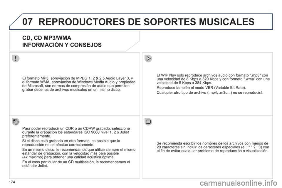 Peugeot 207 CC 2011.5 Manual del propietario (in Spanish) 174
07REPRODUCTORES DE SOPORTES MUSICALES
CD, CD MP3/WMA
INFORMACIÓN Y CONSEJOS
Para poder reproducir un CDR o un CDRW grabado, seleccione
durante la grabación los estándares ISO Peugeot 207 CC 2011.5 Manual del propietario (in Spanish) 174
07REPRODUCTORES DE SOPORTES MUSICALES
CD, CD MP3/WMA
INFORMACIÓN Y CONSEJOS
Para poder reproducir un CDR o un CDRW grabado, seleccione
durante la grabación los estándares ISO