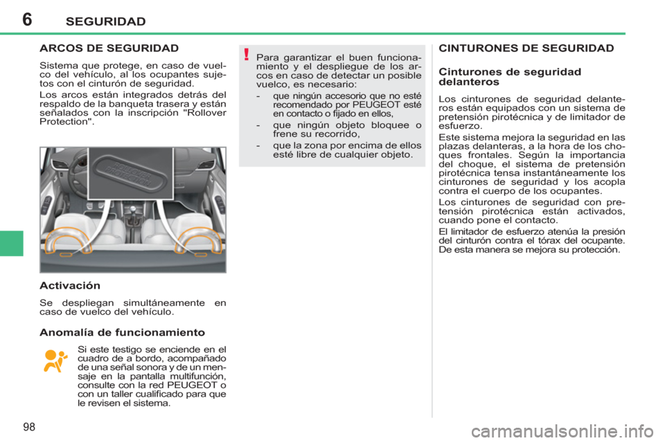 Peugeot 207 CC 2011.5 Manual del propietario (in Spanish) 6
!
SEGURIDAD
98
CINTURONES DE SEGURIDAD ARCOS DE SEGURIDAD
Sistema que protege, en caso de vuel-
co del vehículo, al los ocupantes suje-
tos con el cinturón de seguridad.
Los arcos están in Peugeot 207 CC 2011.5 Manual del propietario (in Spanish) 6
!
SEGURIDAD
98
CINTURONES DE SEGURIDAD ARCOS DE SEGURIDAD
Sistema que protege, en caso de vuel-
co del vehículo, al los ocupantes suje-
tos con el cinturón de seguridad.
Los arcos están in