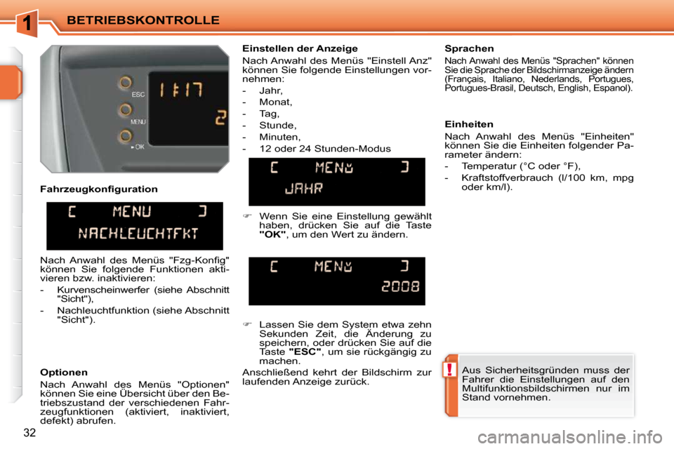 Peugeot 207 CC 2010  Betriebsanleitung (in German) !
BETRIEBSKONTROLLE
32
� � �F�a�h�r�z�e�u�g�k�o�n�ﬁ� �g�u�r�a�t�i�o�n�  
  Optionen  
 Nach  Anwahl  des  Menüs  "Optionen"  
können Sie eine Übersicht über den Be-
triebszustand  der  verschied