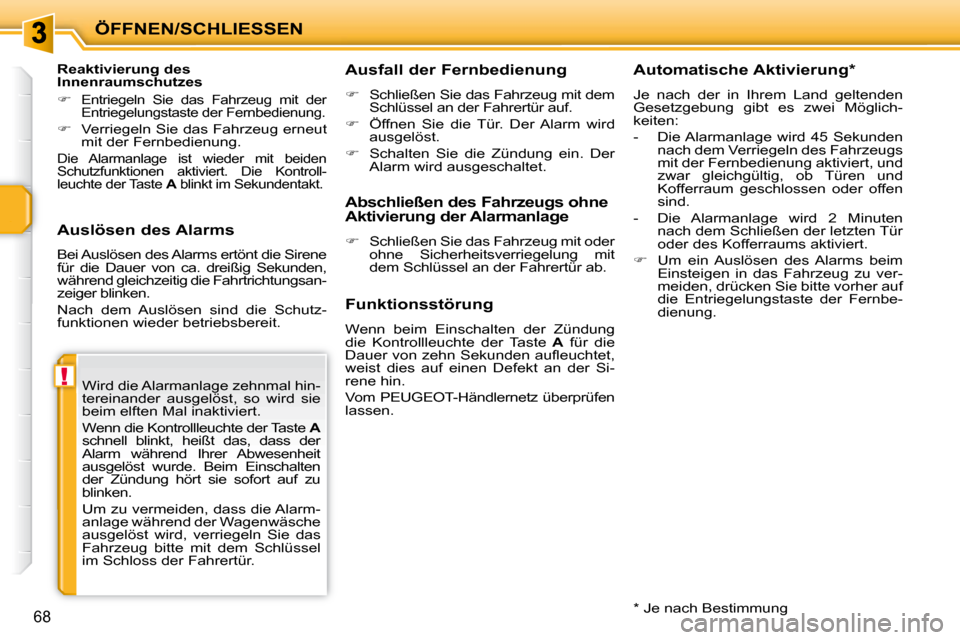 Peugeot 207 CC 2010 Betriebsanleitung (in German) !
ÖFFNEN/SCHLIESSEN
68
Auslösen des Alarms
Bei Auslösen des Alarms ertönt die Sirene
für die Dauer von ca. dreißig Sekunden,
während gleichzeitig die Fahrtrichtungsan-
zeiger blin Peugeot 207 CC 2010 Betriebsanleitung (in German) !
ÖFFNEN/SCHLIESSEN
68
Auslösen des Alarms
Bei Auslösen des Alarms ertönt die Sirene
für die Dauer von ca. dreißig Sekunden,
während gleichzeitig die Fahrtrichtungsan-
zeiger blin