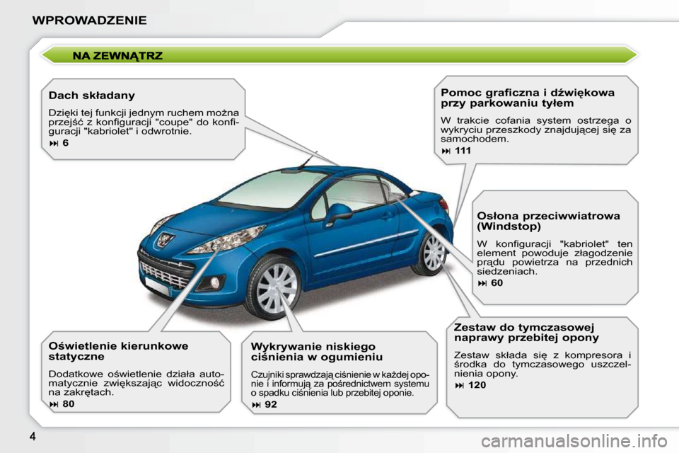 Peugeot 207 CC 2010  Instrukcja Obsługi (in Polish) WPROWADZENIE
� � �D�a�c�h� �s�k�ł�a�d�a�n�y�  
� �D�z�i
�k�i� �t�e�j� �f�u�n�k�c�j�i� �j�e�d�n�y�m� �r�u�c�h�e�m� �m�oG�n�a�  
�p�r�z�e�j;�ć�  �z�  �k�o�n�ﬁ� �g�u�r�a�c�j�i�  �"�c�o�u�p�e�"�  �