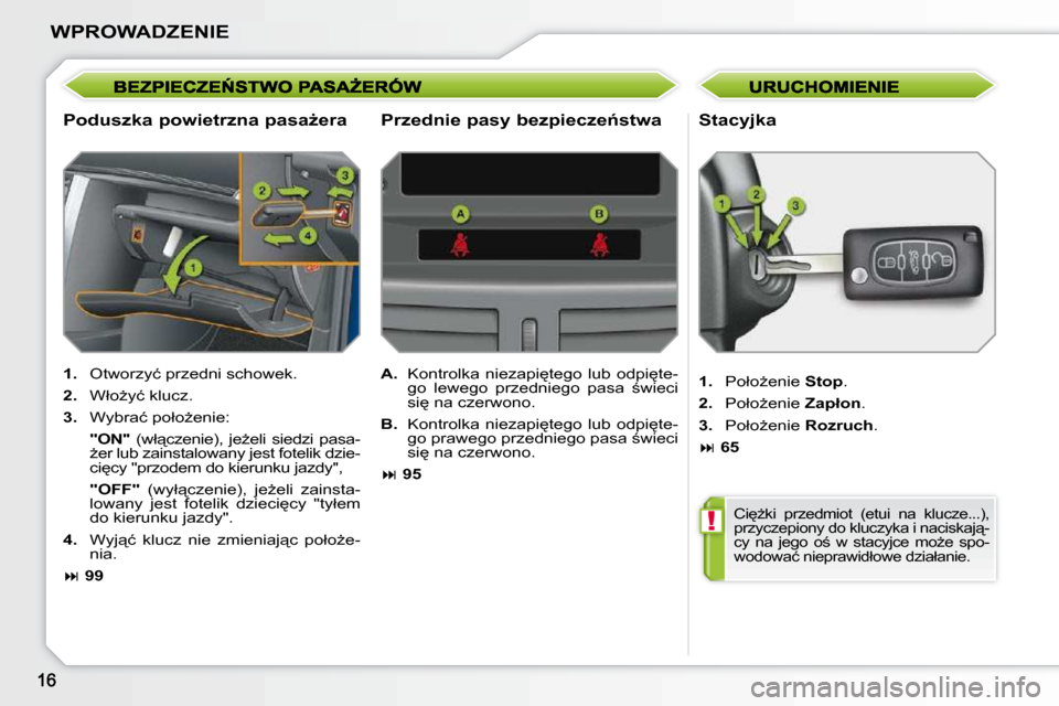 Peugeot 207 CC 2010  Instrukcja Obsługi (in Polish) !
WPROWADZENIE
� � �P�o�d�u�s�z�k�a� �p�o�w�i�e�t�r�z�n�a� �p�a�s�aG�e�r�a� � � �S�t�a�c�y�j�k�a� 
   
1. � �  �O�t�w�o�r�z�y�ć� �p�r�z�e�d�n�i� �s�c�h�o�w�e�k�.� 
  
2. � �  �W�ł�oG�y�ć� �k�l�u�