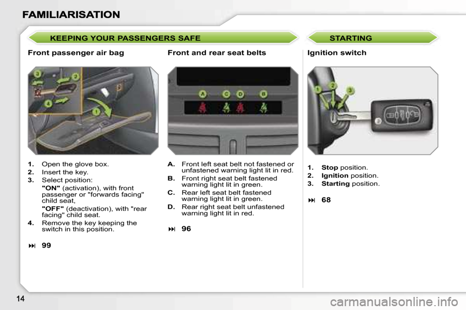 Peugeot 207 CC 2007  Owners Manual �K�E�E�P�I�N�G� �Y�O�U�R� �P�A�S�S�E�N�G�E�R�S� �S�A�F�E
�F�r�o�n�t� �p�a�s�s�e�n�g�e�r� �a�i�r� �b�a�g�I�g�n�i�t�i�o�n� �s�w�i�t�c�h
�1�.�  �O�p�e�n� �t�h�e� �g�l�o�v�e� �b�o�x�.
�2�.�  �I�n�s�e�r�t�
