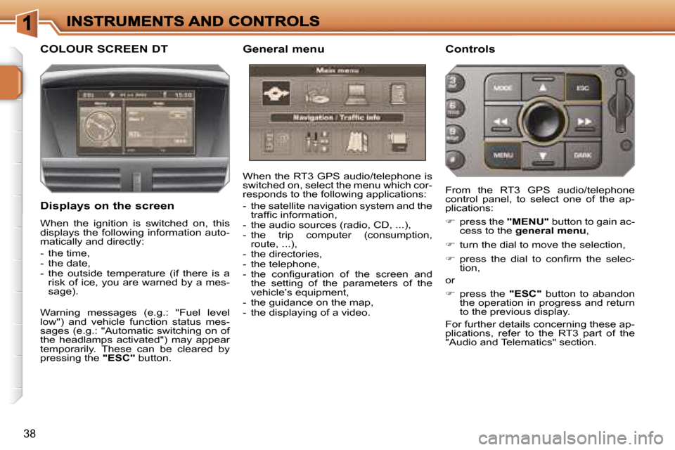 Peugeot 207 CC 2007  Owners Manual �3�8
�C�O�L�O�U�R� �S�C�R�E�E�N� �D�T �G�e�n�e�r�a�l� �m�e�n�u �C�o�n�t�r�o�l�s
�W�h�e�n� �t�h�e� �R�T�3� �G�P�S� �a�u�d�i�o�/�t�e�l�e�p�h�o�n�e� �i�s� �s�w�i�t�c�h�e�d� �o�n�,� �s�e�l�e�c�t� �t�h�e� 
