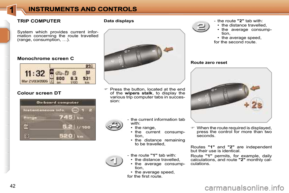 Peugeot 207 CC 2007  Owners Manual �4�2
�-�  �t�h�e� �c�u�r�r�e�n�t� �i�n�f�o�r�m�a�t�i�o�n� �t�a�b� �w�i�t�h�:�•�  �t�h�e� �r�a�n�g�e�,�•�  �t�h�e�  �c�u�r�r�e�n�t�  �c�o�n�s�u�m�p�-�t�i�o�n�,�•�  �t�h�e�  �d�i�s�t�a�n�c�e�  �r�