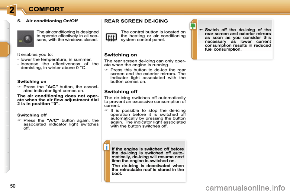 Peugeot 207 CC 2007  Owners Manual �i
�5�0
�5�.�  �A�i�r� �c�o�n�d�i�t�i�o�n�i�n�g� �O�n�/�O�f�f
�T�h�e� �a�i�r� �c�o�n�d�i�t�i�o�n�i�n�g� �i�s� �d�e�s�i�g�n�e�d� �t�o� �o�p�e�r�a�t�e� �e�f�f�e�c�t�i�v�e�l�y� �i�n� �a�l�l� �s�e�a�-�s�o