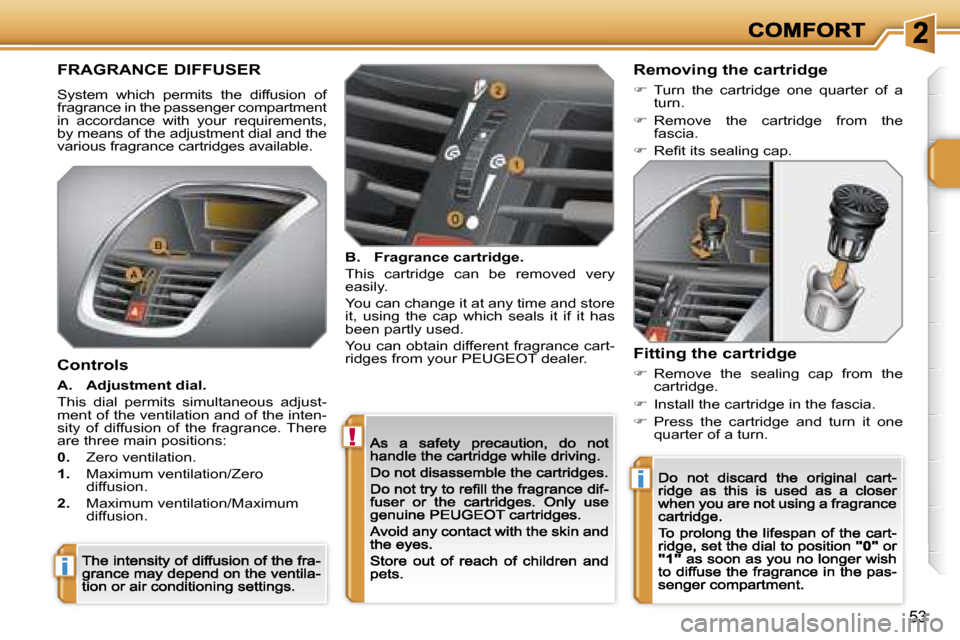 Peugeot 207 CC 2007  Owners Manual �!
�i
�i
�5�3
�F�R�A�G�R�A�N�C�E� �D�I�F�F�U�S�E�R
�S�y�s�t�e�m�  �w�h�i�c�h�  �p�e�r�m�i�t�s�  �t�h�e�  �d�i�f�f�u�s�i�o�n�  �o�f� �f�r�a�g�r�a�n�c�e� �i�n� �t�h�e� �p�a�s�s�e�n�g�e�r� �c�o�m�p�a�r�t