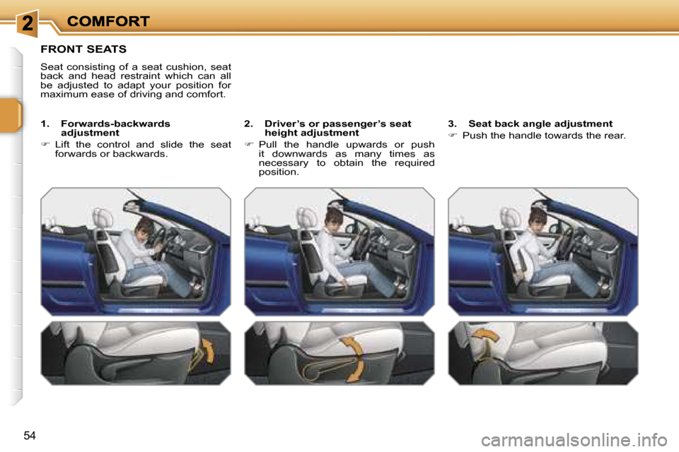 Peugeot 207 CC 2007  Owners Manual �5�4
�F�R�O�N�T� �S�E�A�T�S
�S�e�a�t�  �c�o�n�s�i�s�t�i�n�g�  �o�f�  �a�  �s�e�a�t�  �c�u�s�h�i�o�n�,�  �s�e�a�t� �b�a�c�k�  �a�n�d�  �h�e�a�d�  �r�e�s�t�r�a�i�n�t�  �w�h�i�c�h�  �c�a�n�  �a�l�l� �b�e