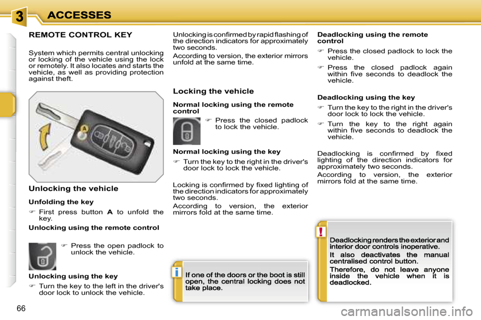 Peugeot 207 CC 2007  Owners Manual �!
�i
�6�6
�R�E�M�O�T�E� �C�O�N�T�R�O�L� �K�E�Y
�S�y�s�t�e�m� �w�h�i�c�h� �p�e�r�m�i�t�s� �c�e�n�t�r�a�l� �u�n�l�o�c�k�i�n�g� �o�r�  �l�o�c�k�i�n�g�  �o�f�  �t�h�e�  �v�e�h�i�c�l�e�  �u�s�i�n�g�  �t�h